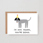 Geburtstagskarte In Dog Years, You're Dead